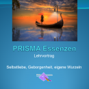 PRISMA Essenzen Lehrvortrag: Selbstliebe, Geborgenheit, eigene Wurzeln